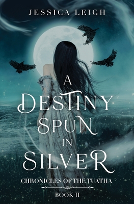 A Destiny Spun in Silver - Jessica Leigh