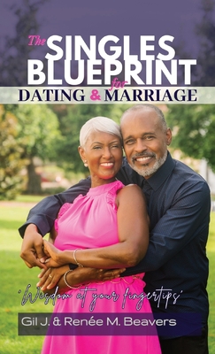 The Singles Blueprint for Dating & Marriage: Wisdom at your fingertips' - Renee M. Beavers