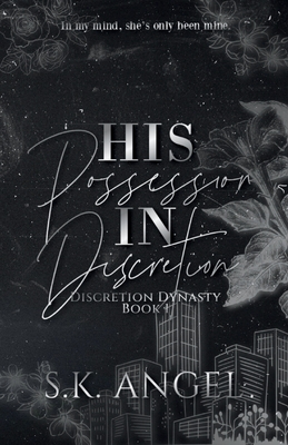 His Possession In Discretion: A Billionaire Workplace Romance - S. K. Angel