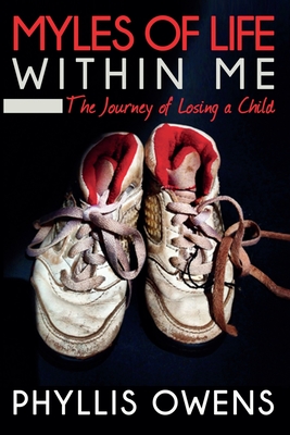 Myles of Life Within Me: The Journey of Losing a Child - Phyllis Owens