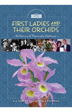 Poza produsului First Ladies and Their Orchids: A Century of Namesake Cattleyas - A. A. Chadwick