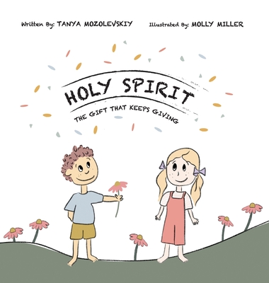 Holy Spirit, The Gift That Keeps Giving - Tanya Mozolevskiy