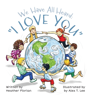 We Have All Heard: I Love You - Heather L. Florian