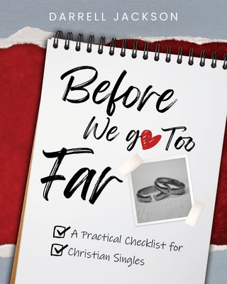 Before We Go Too Far: A Practical Checklist for Christian Singles - Darrell Jackson