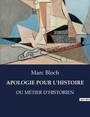 Apologie Pour l'Histoire: Ou Métier d'Historien - Marc Bloch