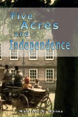 Five Acres and Independence - Maurice G. Kains
