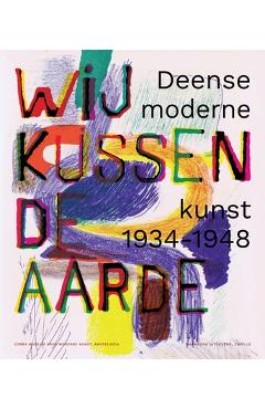 Coperta cărții 'We Kiss the Earth: Danish Modern Art 1934-1948 - Waanders Publishers'