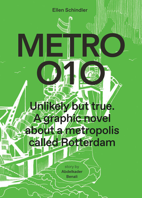 Metro 010: A Graphic Novel about a Metropolis Called Rotterdam: Unlikely But True - Ellen Schindler