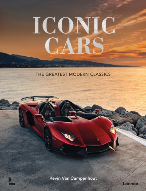Iconic Cars: The Greatest Modern Classics - Kevin Van Campenhout
