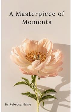 Coperta cărții 'A Masterpiece of Moments - Rebecca Hume'