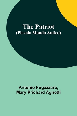 The Patriot (Piccolo Mondo Antico) - Antonio Fogazzaro