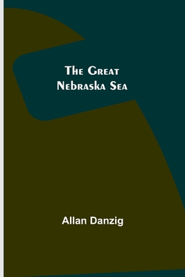 The Great Nebraska Sea - Allan Danzig