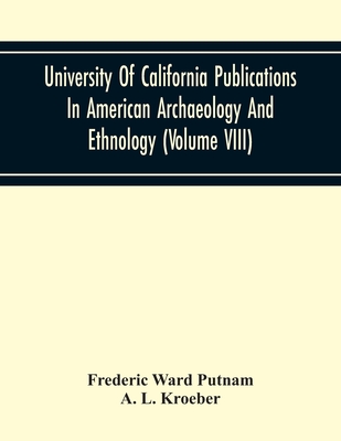 Coperta cărții 'University Of California Publications In American Archaeology And Ethnology (Volume Viii) - Frederic Ward Putnam'