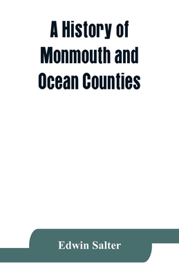 A history of Monmouth and Ocean Counties, embracing a genealogical record of earliest settlers in Monmouth and Ocean counties and their descendants. T - Edwin Salter