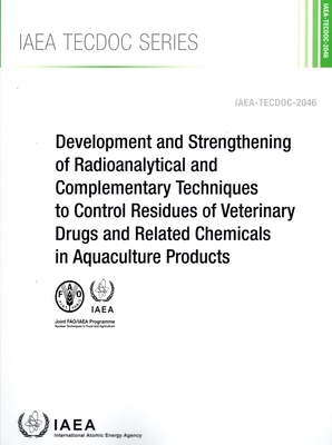 Development and Strengthening of Radioanalytical and Complementary Techniques to Control Residues of Veterinary Drugs and Related Chemicals in Aquacul - International Atomic Energy Agency