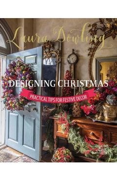 Poza produsului Laura Dowling Designing Christmas: Practical Tips for Festive Decor - Laura Dowling
