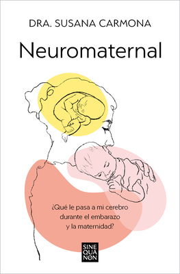 Neuromaternal: Qu Le Pasa a Mi Cerebro Durante El Embarazo Y La Maternidad? / Neuromaternal: What Happens to My Brain During Pregnancy and Motherhoo - Susana Carmona