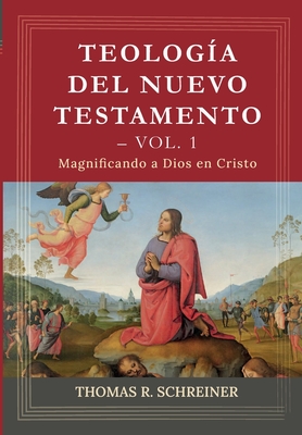 Teologia del Nuevo Testamento - Vol. 1: Magnificando a Dios en Cristo - Jorge M. De Sousa