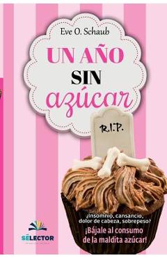 Coperta cărții 'Un año sin azúcar: ¿Insomnio, cansancio, dolor de cabeza, sobrepeso? ¡Bájale al consumo de la maldita azúcar! - Eve O.'