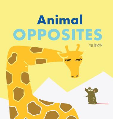 Animal Opposites: Hardcover Edition. Fun with Opposite Words for Children Ages 2-4 - Vit Hansen