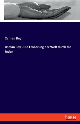 Coperta cărții 'Osman Bey - Die Eroberung der Welt durch die Juden - Osman Bey'