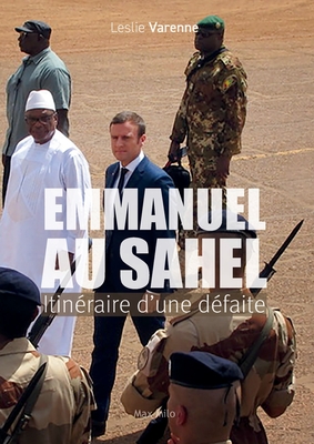 Emmanuel au Sahel: Itinraire d'une dfaite - Leslie Varenne