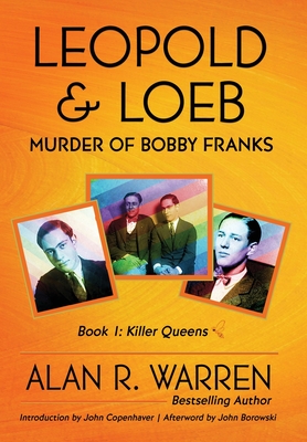 Leopold & Loeb: The Killing of Bobby Franks - Alan R. Warren