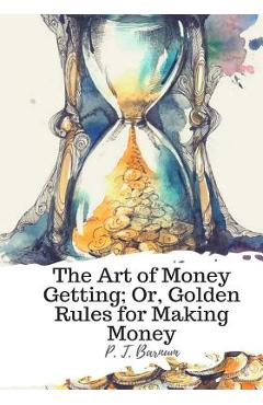 Coperta cărții 'The Art of Money Getting; Or, Golden Rules for Making Money - P. T. Barnum'