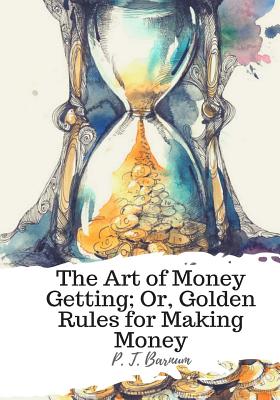Coperta cărții 'The Art of Money Getting; Or, Golden Rules for Making Money - P. T. Barnum'