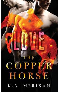 Coperta cărții 'The Copper Horse: Love - K. A. Merikan'