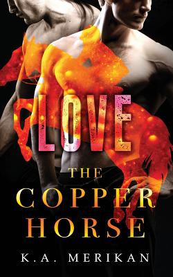 The Copper Horse: Love - K. A. Merikan