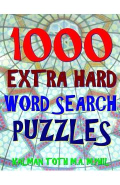 1000 Extra Hard Word Search Puzzles: Fun Way to Improve Your IQ - Kalman Toth M. A. M. Phil