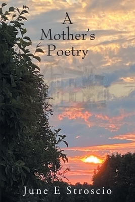 A Mother's Poetry - June E. Stroscio