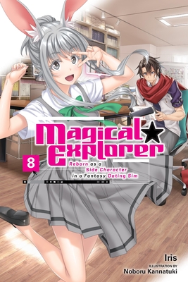 Magical Explorer, Vol. 8 (Light Novel): Reborn as a Side Character in a Fantasy Dating Sim - Iris