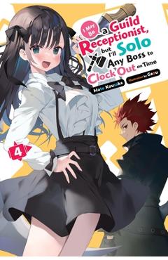 Poza produsului I May Be a Guild Receptionist, But I'll Solo Any Boss to Clock Out on Time, Vol. 4 (Light Novel) - Mato Kousaka