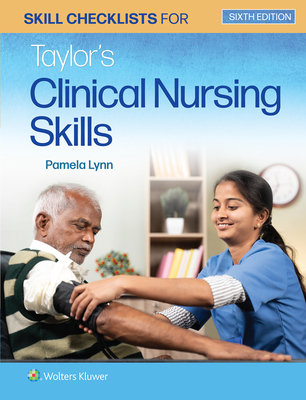 Skill Checklists for Taylor's Clinical Nursing Skills - Pamela B. Lynn