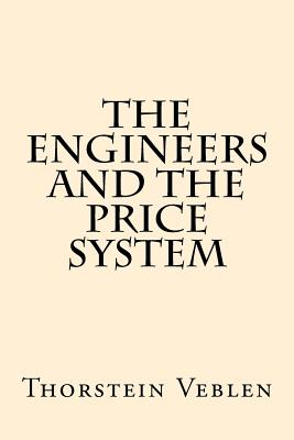 The Engineers And the Price System - Thorstein Veblen