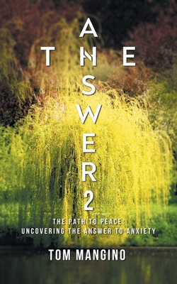 The Answer 2: The Path to Peace: Uncovering the Answer to Anxiety - Tom Mangino