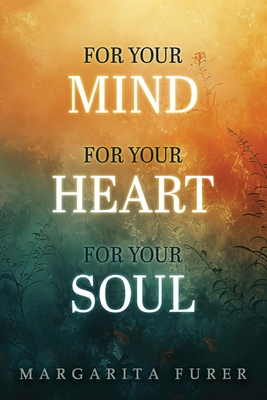 For Your Mind for Your Heart for Your Soul - Margarita Furer