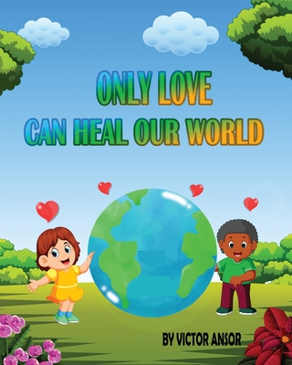 Only Love Can Heal Our World - Victor Ansor