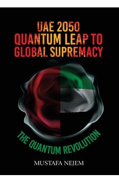Coperta cărții 'UAE 2050, Quantum Leap to Global Supremacy - Mustafa Nejem'