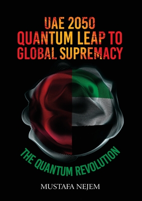 UAE 2050, Quantum Leap to Global Supremacy - Mustafa Nejem