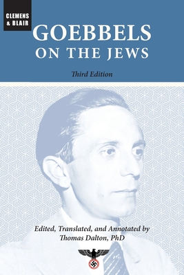 Goebbels on the Jews: The Complete Diary Entries: 1923 to 1945 - Joseph Goebbels