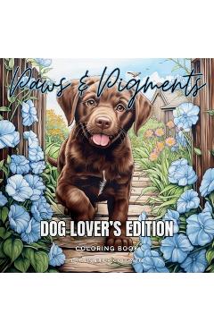 Coperta cărții 'Paws & Pigments Dog Lover's Edition: Extraordinarily Fun and Stress-Relieving Coloring Book for Dog Lovers of All Ages'