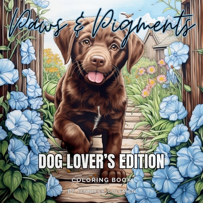Coperta cărții 'Paws & Pigments Dog Lover's Edition: Extraordinarily Fun and Stress-Relieving Coloring Book for Dog Lovers of All Ages'