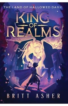 Coperta cărții 'King of Realms: The Land of Hallowed Dark (Book 3) - Britt Asher'