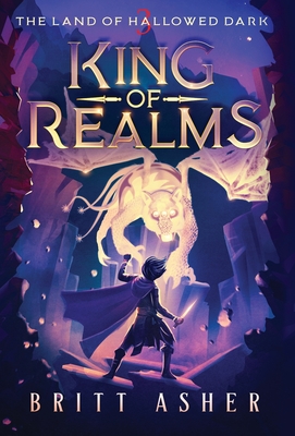 King of Realms: The Land of Hallowed Dark (Book 3) - Britt Asher