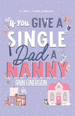If You Give A Single Dad A Nanny - Ann Einerson