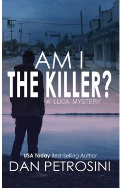 Coperta cărții 'Am I the Killer?: A Luca Mystery Crime Thriller - Dan Petrosini'