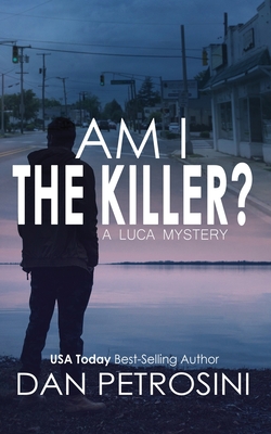 Coperta cărții 'Am I the Killer?: A Luca Mystery Crime Thriller - Dan Petrosini'